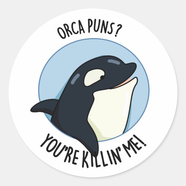 Orca Puns You're Killin Me Funny Killer Whale Pun  Classic Round Sticker (Front)