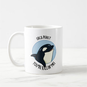 Orca Puns You're Killin Me Funny Killer Whale Pun  Coffee Mug