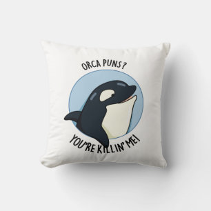 Orca Puns You're Killin Me Funny Killer Whale Pun  Cushion