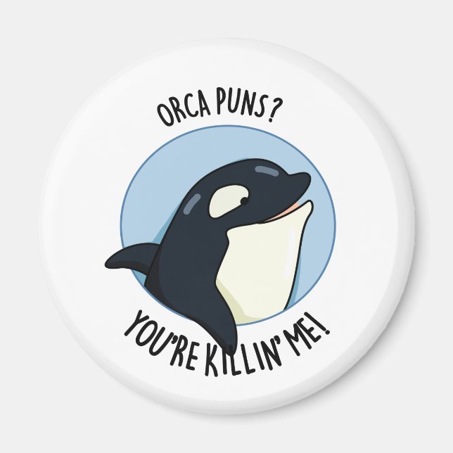 Orca Puns You're Killin Me Funny Killer Whale Pun Magnet (Front)