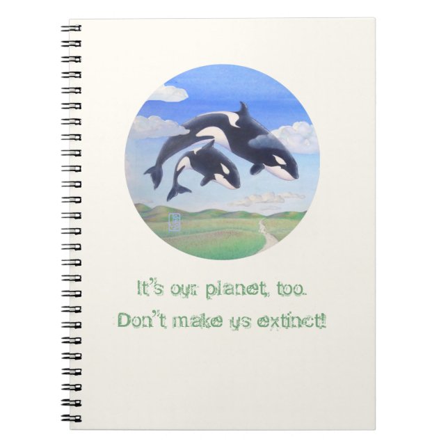 Orca Spirits "It's my planet, too!" Spiral Notebook (Front)