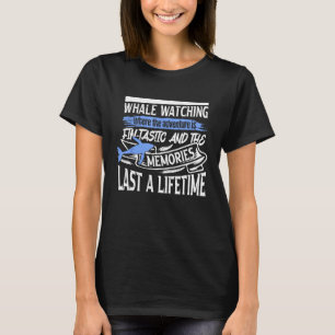 Orca Watching Quote for Humpback Whale and Sea Wha T-Shirt