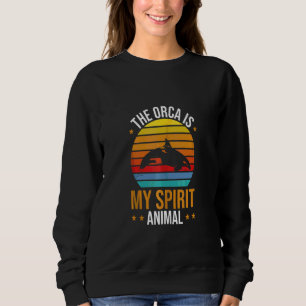 Orca   Whales The Orca Is My Spirit Animal Orcas T Sweatshirt