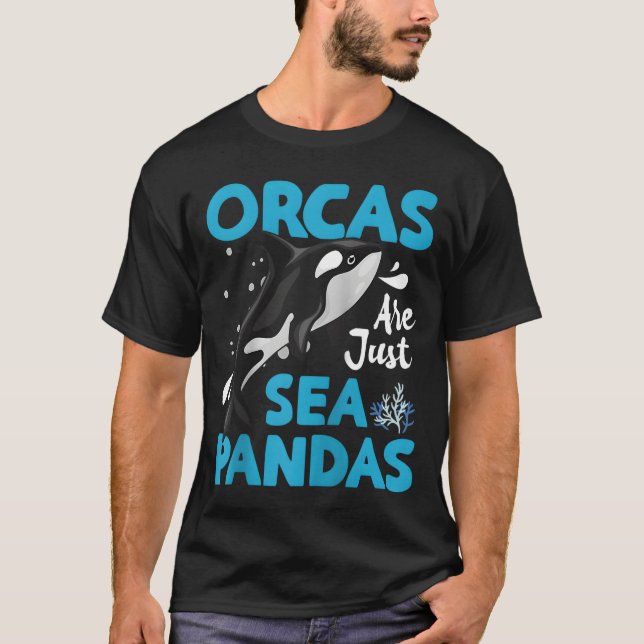 Orcas Are Just Sea Pandas Orcas Are Just Sea Panda T-Shirt (Front)