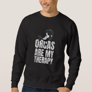 Orcas Are My Therapy Killer Whale Marine Biologist Sweatshirt