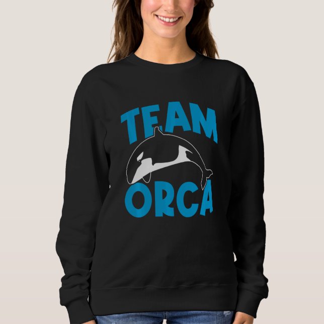 Orcas  Orca  Team Orca Whales Swea Sweatshirt (Front)