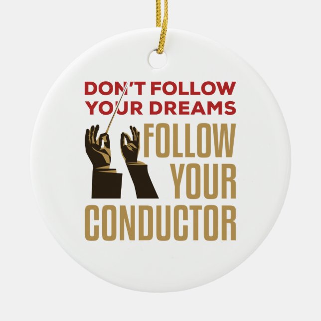 Orchestra Conductor Funny Follow Your Conductor Ceramic Ornament (Front)