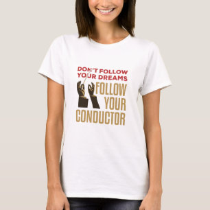 Orchestra Conductor Funny Follow Your Conductor T-Shirt