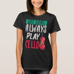 Orchestra Music Musician Cellist Life Goal Cello T-Shirt
