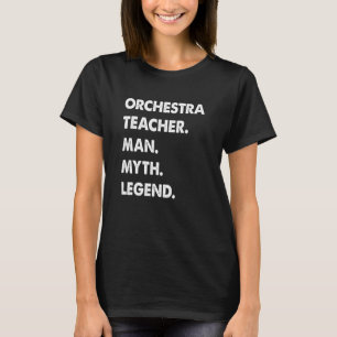 Orchestra Teacher Man Myth Legend T-Shirt