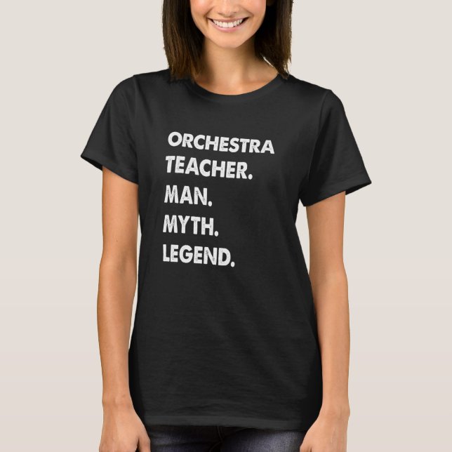 Orchestra Teacher Man Myth Legend T-Shirt (Front)