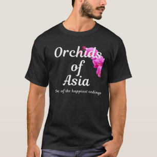 Orchids of Asia Home of the happiest endings T-Shirt