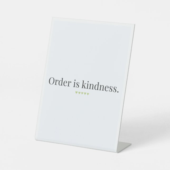 "Order is Kindness" quote Pedestal Sign (Front)