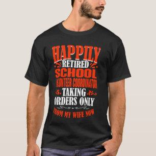 Orders From My Wife Retired School Volunteer Coord T-Shirt