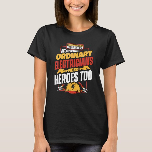 Ordinary Electricians Need Heroes   Construction E T-Shirt (Front)
