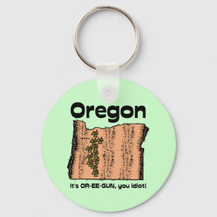 Oregon OR State Motto ~ It's OR-EE-GUN, you idiot! Key Ring