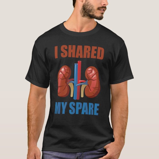 Organ Donation Awareness I Shared My Spare Kidney  T-Shirt (Front)