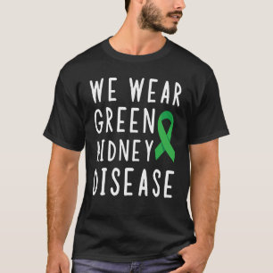 Organ Donation Awareness We Wear Green Kidney Dono T-Shirt