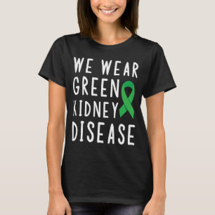 Organ Donation Awareness We Wear Green Kidney Dono T-Shirt