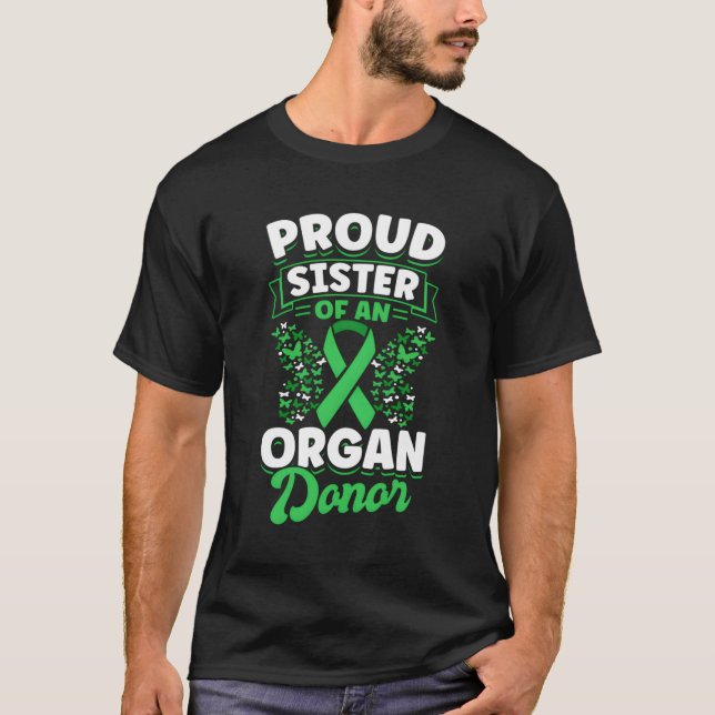 Organ Donation Green Ribbon Proud Sister Of An Org T-Shirt (Front)