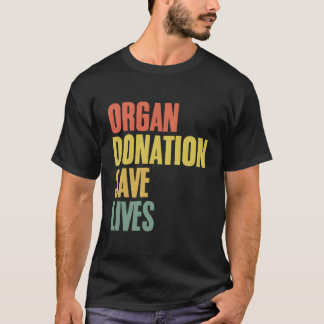 Organ Donation Saves Lives Organ Transplant Donor  T-Shirt