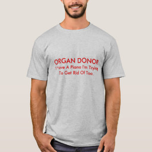 ORGAN DONOR, I Have A Piano I'm Trying To Get R... T-Shirt