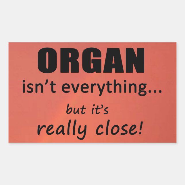Organ Isn't Everything Rectangular Sticker (Front)