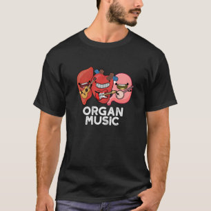 Organ Music Funny Anatomy Body Parts Pun Dark BG T-Shirt