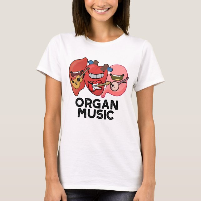 Organ Music Funny Anatomy Body Parts Pun  T-Shirt (Front)