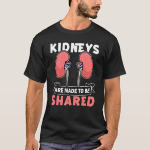 Organ Transplant Kidneys Are Made To Be Shared T-Shirt