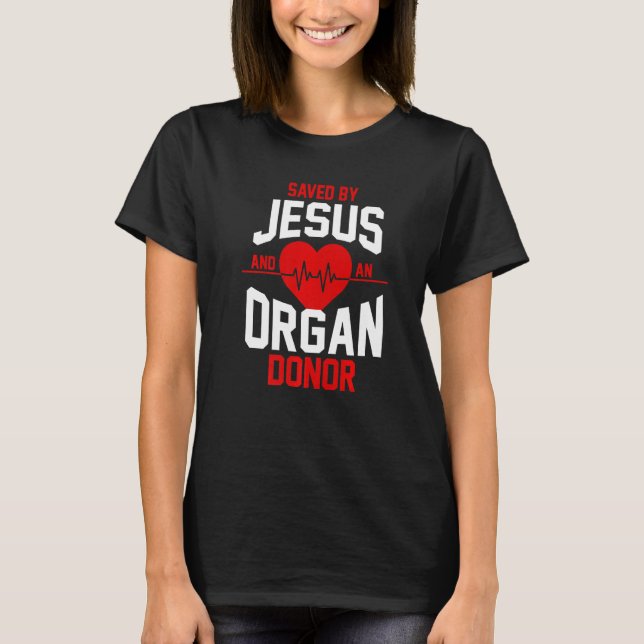 Organ Transplant Survivor Saved By Jesus And An Or T-Shirt (Front)