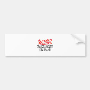 Organic Chemist...Big Deal Bumper Sticker