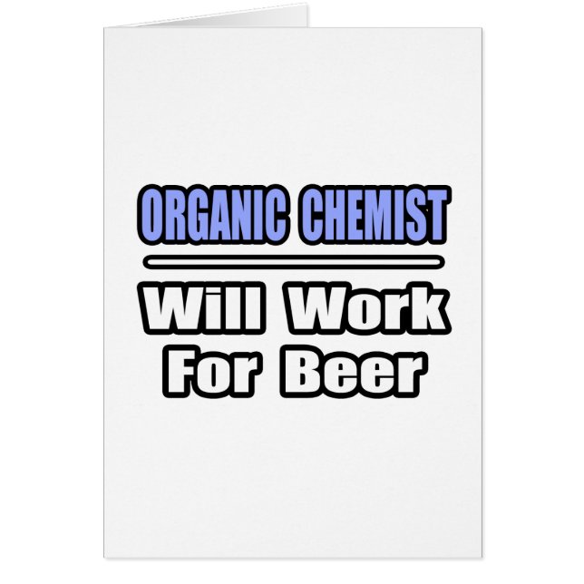 Organic Chemist...Will Work For Beer (Front)