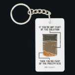 Organic Chemistry Science Teacher Personalised Key Ring<br><div class="desc">Cute and funny chemistry button to treat yourself or as a gift for your favourite scientist, chemistry teacher or graduate. The saying on this decorative button is... well, find out for yourself. It's a joke about a chemical solution. Perfect for geeks or chemistry teachers featuring funny lab experiment pun. Add...</div>