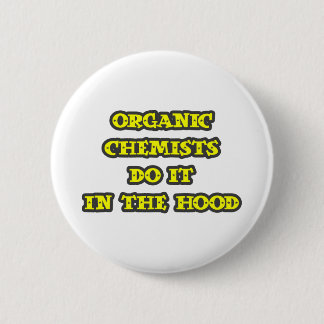 Organic Chemists Do It In The Hood 6 Cm Round Badge
