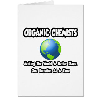 Organic Chemists...Making the World a Better Place