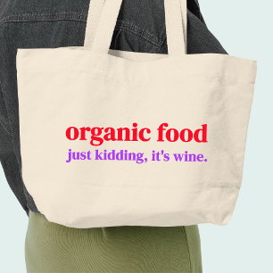 Organic food Just kidding it's wine Large Tote Bag