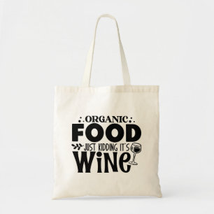 Organic Food - Just Kidding, It's Wine Tote Bag