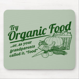 Organic Food - your grandparents called it "food" Mouse Pad