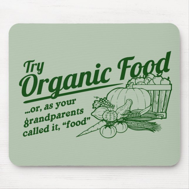 Organic Food - your grandparents called it "food" Mouse Pad (Front)