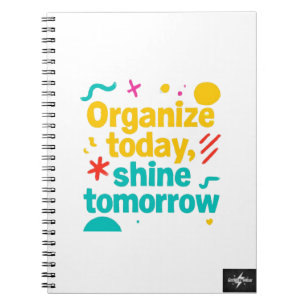 Organise Today, Shine Tomorrow Motivational Plan Notebook