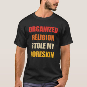 Organised Religion Stole My Foreskin Retro Vintage T-Shirt