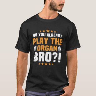 Organists Musician Church Organ Player Organist 1 T-Shirt