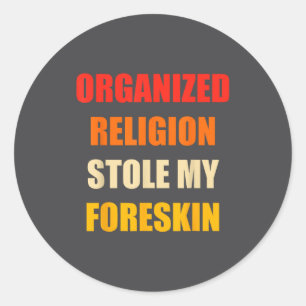 Organized Religion Stole My Foreskin Retro Vintage Classic Round Sticker