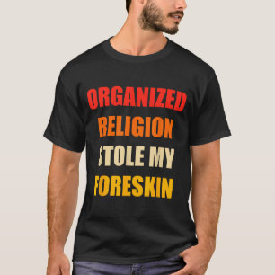 Organized Religion Stole My Foreskin Retro Vintage T-Shirt