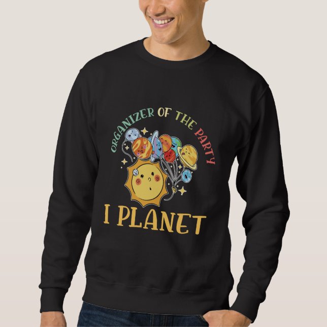 Organizer Of The Party I Planet Astro Scientist Sc Sweatshirt (Front)