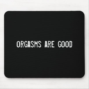 orgasms are good mouse pad