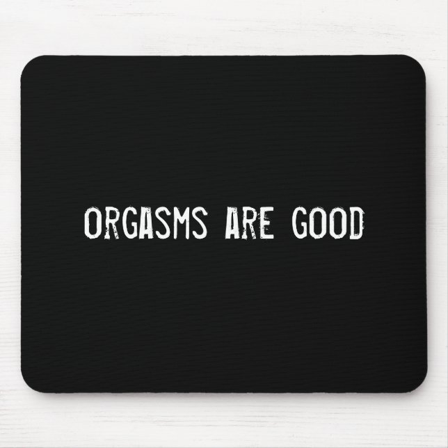 orgasms are good mouse pad (Front)