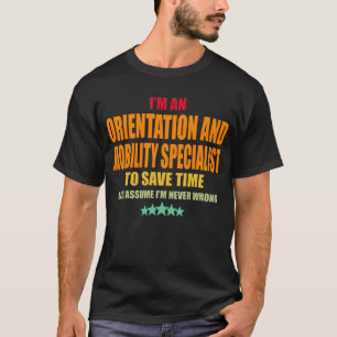 Orientation and Mobility Specialist Never Wrong T-Shirt