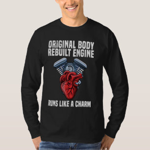 Original Body Rebuilt Engine Open Heart Surgery Re T-Shirt